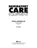 Cover of: Respiratory Care Equipment: Quick Reference to Respiratory Care Equipment Assembly and Troubleshooting
