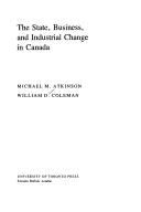 Cover of: The State, Business, and Industrial Change in Canada (State and Economic Life)
