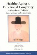 Cover of: Healthy Aging for Functional Longevity: Molecular and Cellular Interactions in Senescence (Annals of the New York Academy of Sciences)