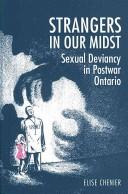 Cover of: Strangers in our midst: sexual deviance in postwar Ontario