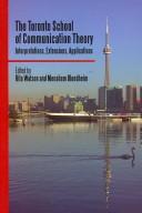 The Toronto school of communication theory by Rita Watson, Menahem Blondheim