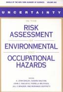 Cover of: Uncertainty in the Risk Assessment of Environmental and Occupational Hazards: An International Workshop (Annals of the New York Academy of Sciences)