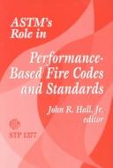 Astm's Role in Performance-Based Fire Codes and Standards by John Raymond Hall
