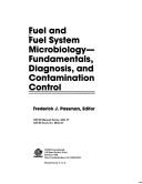 Fuel and Fuel System Microbiology, Fundamentals, Diagnosis, and Contamination Control by Frederick J. Passman