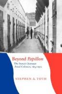 Cover of: Beyond Papillon: The French Overseas Penal Colonies, 1854-1952 (France Overseas: Studies in Empire and D) by Stephen A. Toth, Stephen A. Toth