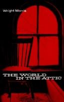 Cover of: The World in the Attic (Bison Book) by Wright Morris
