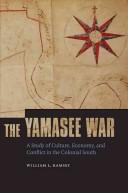 Cover of: The Yamasee War: A Study of Culture, Economy, and Conflict in the Colonial South (Indians of the Southeast)