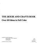 Cover of: The House And Crafts Book - Over 100 Ideas In Full Color