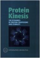 Cover of: Cold Spring Harbor Symposia on Quantitative Biology: Protein Kinesis : The Dynamics of Protein Trafficking and Stability (Cold Spring Harbor Symposia on Quantitative Biology)