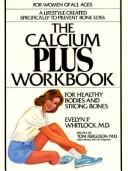 Cover of: Calcium Plus Workbook for Healthy Bodies and Strong Bones | Evelyn P. Whitelock