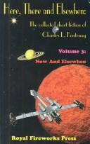 Cover of: Here, There and Elsewhen: The Collected Short Fiction of Charles L. Fontenay Volume 3: Now and Elsewhen