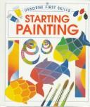 Cover of: Starting Painting (First Skills Series)