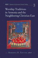 Worship Traditions in Armenia And the Neighboring Christian East by Roberta R. Ervine