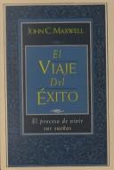 Cover of: Viaje Del Éxito, El,  El Proceso De Vivir Sus Sueños by John C. Maxwell