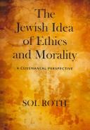 Cover of: The Jewish Idea of Ethics and Morality: A Covenantal Perspective