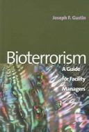 Cover of: Bioterrorism: A Guide for Facility Managers