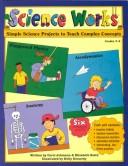 Cover of: Science Works: Simple Science Projects to Teach Complex Concepts