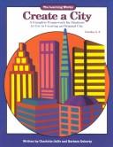 Cover of: Create a City: A Complete Framework for Students to Use in Creating an Original City Grades 5-8