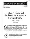 Cover of: Cuba, a perennial problem in American foreign policy (Forums in history)