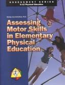 Assessing Motor Skills in Elementary Physical Education by Shirley Ann Holt