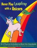 Cover of: Never Play Leap Frog With a Unicorn: K-5 Physical Activities to Meet the Standards