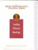 Cover of: Leading Effective Meetings: Participant Guide (The High-performance Training Series)