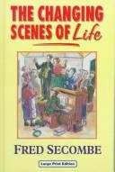 Cover of: The Changing Scenes of Life by Fred Secombe