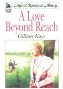 Cover of: A Love Beyond Reach (Linford Romance Library) by Gillian Kaye