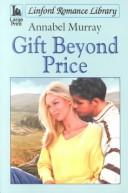 Cover of: Gift Beyond Price by Annabel Murray