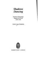 Cover of: Shadows Dancing Japanese Espionage Again by Tony Matthews