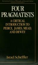 Cover of: Four Pragmatists: A Critical Introduction to Pierce, James, Mead and Dewey (International Library of Philosophy and Scientific Method)