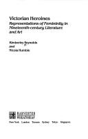 Cover of: Victorian Heroines by Kimberley Reynolds, Nicola Humble