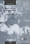 Cover of: How To Find information -- Business: A Guide To Searching in Published Sources (How to Find Series)