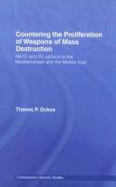 Cover of: Countering the proliferation of weapons of mass destruction: NATO and EU options in the Mediterranean and the Middle East