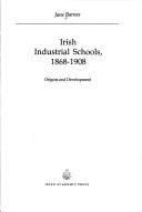 Irish Industrial Schools, 1868-1908 by Jane Barnes