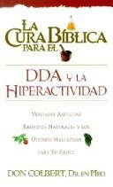 Cover of: La Cura Biblica Para el DDA y la Hiperactividad / The Bible Cure for ADD and Hiperactivity (Bible Cure (Siloam)) by Don Colbert