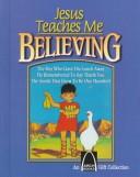 Cover of: Jesus Teaches Me: Believing (An Arch Books Gift Collection)