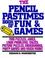 Cover of: The Pencil Pastimes Book of Fun and Games