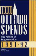 Cover of: How Ottawa Spends: The Politics of Fragmentation 1991-92 (How Ottawa Spends)