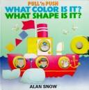 Cover of: What Color Is It? What Shape Is It? (Pull 'n Push)