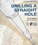 Cover of: Drilling a Straight Hole (Rotary Drilling Series, Unit 2, Lesson 3) by William E. Jackson
