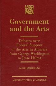 Cover of: Government and the arts: debates over federal support of the arts in America from George Washington to Jesse Helms