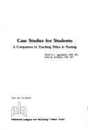 Cover of: Case Studies for Students: A Companion to Teaching Ethics in Nursing (Pub. / National League for Nursing)