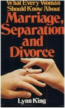 Cover of: What Every Woman Should Know About Marriage, Separation and Divorce by Lynn King, Lynn King