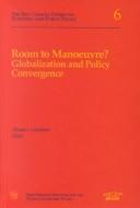 Cover of: Room to Manoeuvre?  Globalization and Policy Convergence: Proceedings of a Conference Held at Queen's University 5-6 November 1998 (Bell Canada Papers on Economic and Public Policy, 6)