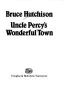 Cover of: Uncle Percy's Wonderful Town by Bruce Hutchison