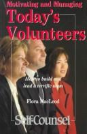 Cover of: Motivating and Managing Today's Volunteers: How to Build and Lead a Terrific Team (Self-Counsel)