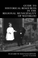 Cover of: Guide to Historical Resources in the Regional Municipality of Waterloo