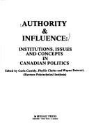 Cover of: Authority and Influence: Institutions, Issues and Concepts in Canadian Politics