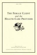 Cover of: The Female Client and the Health-Care Provider